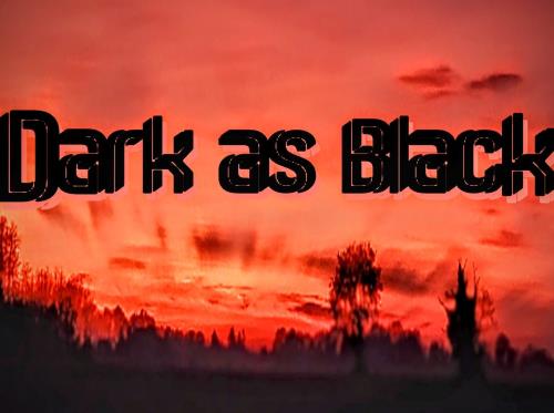 DARK AS BLACK